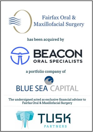 TUSK Partners advises Fairfax Oral &amp; Maxillofacial Surgery on its partnership with Beacon Oral Specialists, a portfolio company of Blue Sea Capital