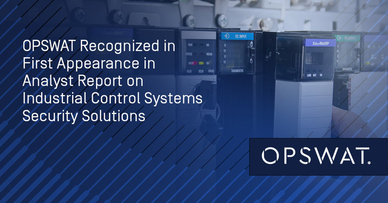 OPSWAT Recognized in First Appearance in Analyst Report on Industrial Control Systems Security Solutions - Vimarsana News
