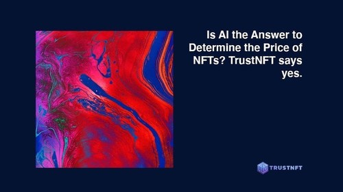 Is AI the Answer to Determine the Price of NFTs? TrustNFT says yes.