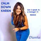 CALM DOWN KAREN (Can I Speak to a Manager-Remix) released by Dianña