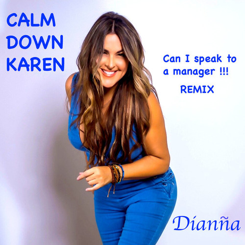 Calm Down Karen Can I Speak To A Manager Remix Released By Dianna