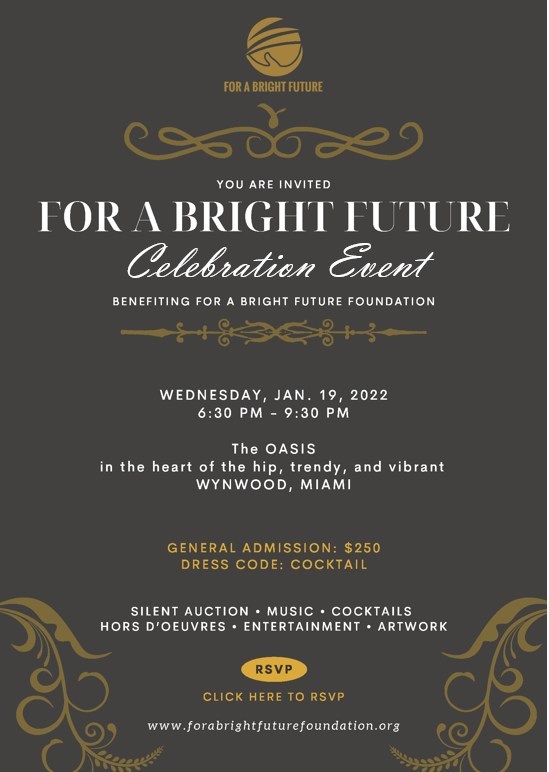 Fundraising Event benefitting For a Bright Future Programs
January 19th, 2022 at the Oasis Wynwood, Miami, FL
