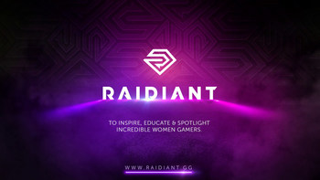 Raidiant.gg - A website, initiative and content hub, Raidiant will focus on celebrating and championing opportunities for women gamers. Women's and co-ed tournaments, team rosters, content creator director, event listings for all internal and third-party events, educational resources for aspiring pro gamers, content creators and esports industry workforce.