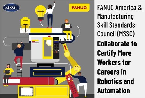 FANUC America and the Manufacturing Skill Standards Council (MSSC) Agree to Co-market the Stackability of Their Certifications to Meet the Shortage of Skilled Industrial Robotics and Automation Operators