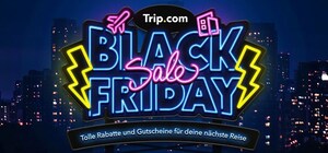 Trip.com startet Black Friday-Kampagne mit Rabatten für deutsche Reisende