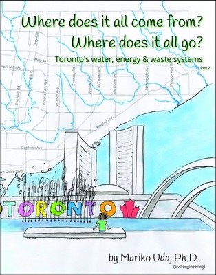 book cover: "Where does it all come from? Where does it all go? Toronto's water, energy & waste systems" by Mariko Uda (CNW Group/ecomariko)