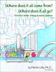 Picture book about Toronto's infrastructure "Where does it all come from? Where does it all go?" connects both kids and adult readers to the environment that supports them everyday