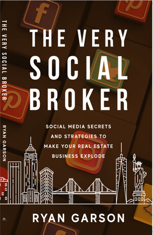 Ryan Garson Disrupts Traditional Real Estate Selling $300 Million and Shares Out of the Box Marketing Strategies in New Book The Very Social Broker