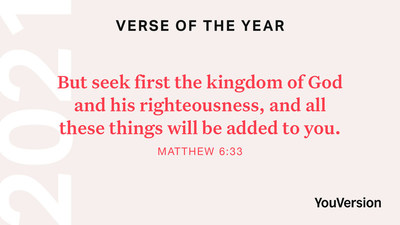 YouVersion's 2021 Verse of the Year is Matthew 6:33. The verse was shared, bookmarked, and highlighted most often throughout the year.