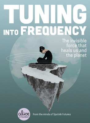 Tuning into Frequency: THE INVISIBLE FORCE THAT HEALS US AND THE PLANET