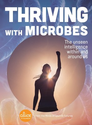 Thriving with Microbes: THE UNSEEN INTELLIGENCE WITHIN AND AROUND US