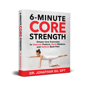 Build Core Strength in Just Minutes a Day - Fitness Expert and Professional Physical Therapist, Dr. Jonathan Su, Publishes Latest Science-Based Guide
