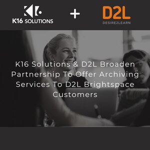 K16 Solutions &amp; D2L Broaden Partnership to Offer Archiving Services to D2L Brightspace Customers