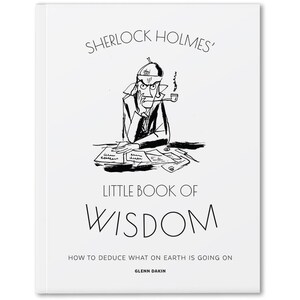 Glenn Dakin's New Book, "Sherlock Holmes' Little Book of Wisdom" Helps Readers Deduce the Best Way to Mindfully Solve the Mysteries of Modern Life