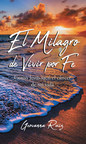 Geovanna Ruiz's new book "El Milagro de Vivir Por Fe" offers an...