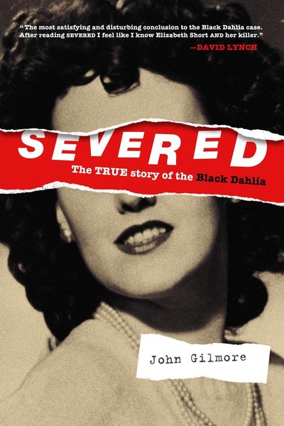 Cover, Severed: True Story of the Black Dahlia by John Gilmore