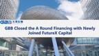 GBB Closed the A Round Financing with Newly Joined FutureX Capital...