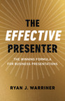 The Effective Presenter: New Book Launch Offers Revolutionary Insight for Professionals Everywhere!