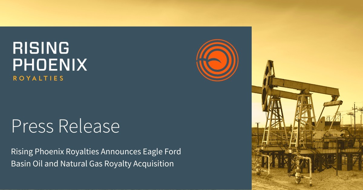 Rising Phoenix Royalties Announces Eagle Ford Basin Oil and Natural Gas Royalty Acquisition - Vimarsana News