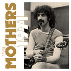 FRANK ZAPPA'S LEGENDARY 1971 FILLMORE EAST RUN IN NYC AND SHOCKING FINAL RAINBOW THEATRE GIG IN LONDON WITH THE MOTHERS GETS PROPER 50TH ANNIVERSARY COMMEMORATION WITH DEFINITIVE EIGHT-DISC BOXED SET, 'THE MOTHERS 1971'
