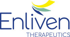 ENLIVEN THERAPEUTICS PROVIDES CORPORATE UPDATE ON FINANCING,...