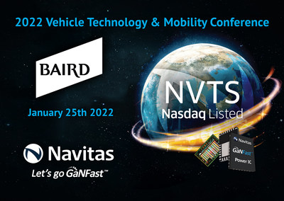 Navitas Semiconductor (Nasdaq: NVTS), the industry-leader in gallium nitride (GaN) power integrated circuits (ICs) has announced its participation at Baird’s Vehicle Technology & Mobility Conference being held virtually on Tuesday, January 25, 2022 at 2.55pm EST.