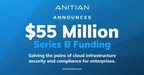 Anitian Raises $55 Million Series B to Further Transform the...