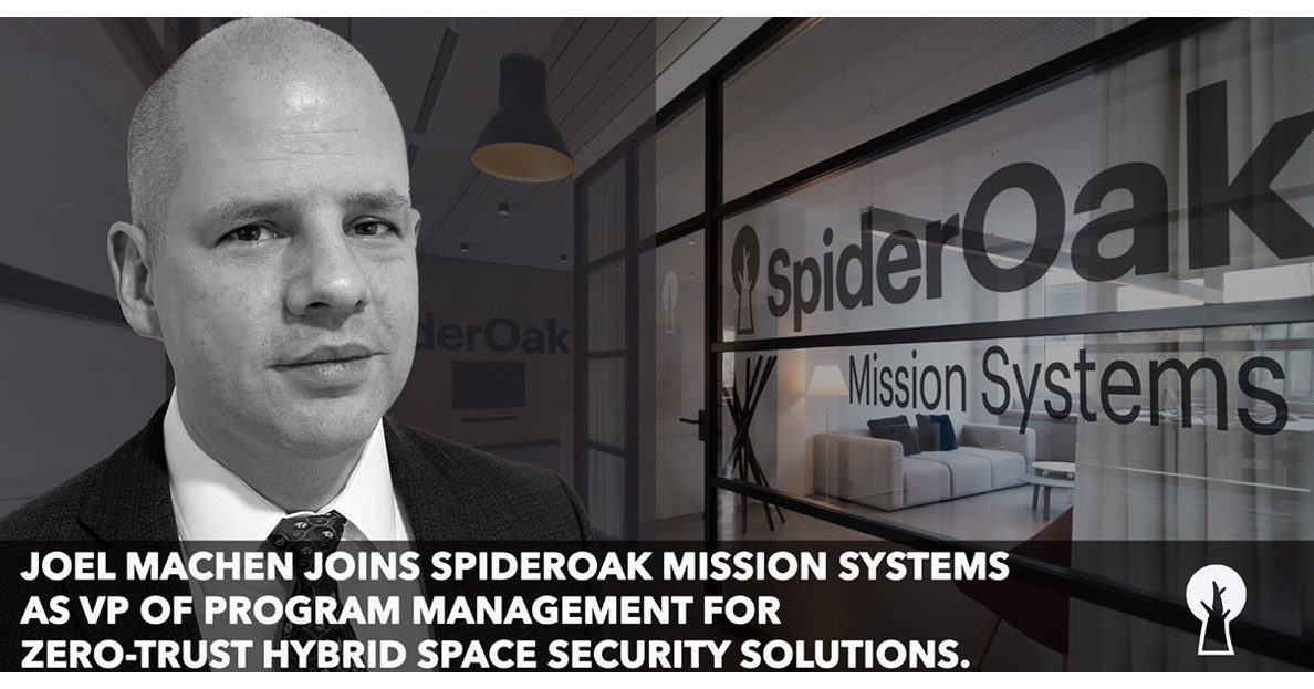 JOEL MACHEN JOINS SPIDEROAK FEDERAL AS VP OF PROGRAM MANAGEMENT FOR ZERO-TRUST HYBRID SPACE SECURITY SOLUTIONS
