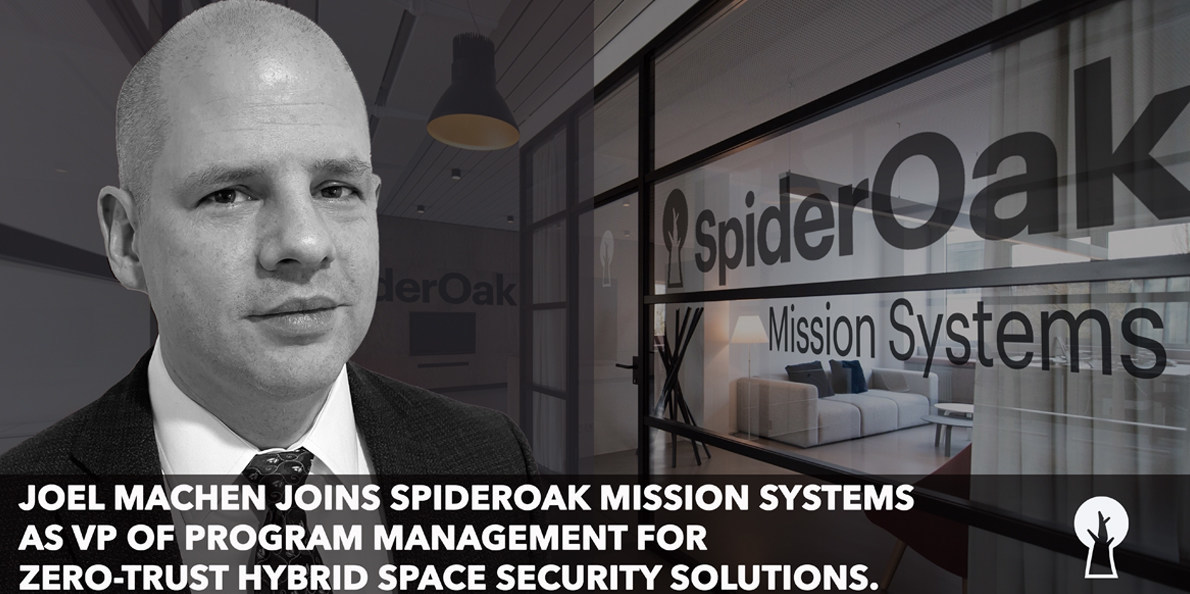 JOEL MACHEN JOINS SPIDEROAK FEDERAL AS VP OF PROGRAM MANAGEMENT FOR ZERO-TRUST HYBRID SPACE SECURITY SOLUTIONS - Vimarsana News