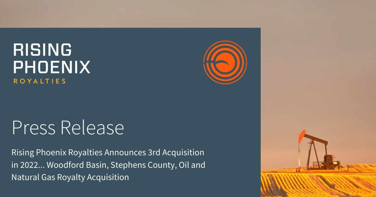 Rising Phoenix Royalties Announces 3rd Acquisition in 2022…Woodford Basin, Stephens County, Oil and Natural Gas Royalty Acquisition - Vimarsana News