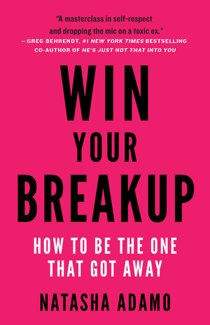 Natasha Adamo Announces the Upcoming Release of Win Your Breakup: How to Be the One That Got Away