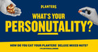 THE MAKERS OF THE PLANTERS® BRAND CREATE FIRST-EVER PERSONUTALITY QUIZ TO REVEAL WHAT YOUR NUTTY SNACKING HABITS SAY ABOUT YOU