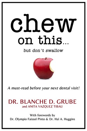 CHEW ON THIS... BUT DON'T SWALLOW -- Exposing the Truth About Common Dental Procedures: It's Not What You Have Been Told