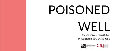 The Poisoned Well report funded by the Canadian Journalism Foundation features the results of a roundtable on journalists and online hate co-organized by the Canadian Association of Journalists and Carleton University in October 2021. (CNW Group/Canadian Journalism Foundation)