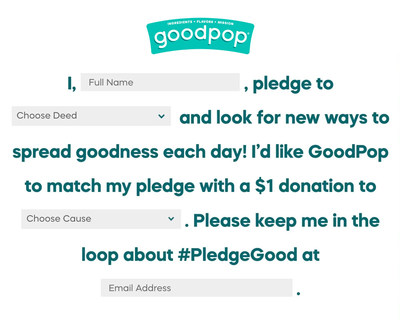 For each pledge to do a good deed, GoodPop will donate to its equity and inclusion partners City Year, SAFE Alliance and the Ali Forney Center, which provide access to equitable educational opportunities. Fans can enter to win by pledging a good deed here at https://www.goodpops.com/pledge/