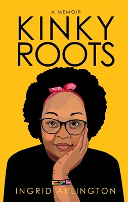 Kinky Roots: A Memoir by Ingrid Arlington