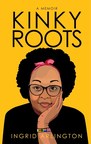 Kinky Roots:  Pencraft Award-Winning Memoir Spans Africa and Europe, Exploring Growth, Healing and Humanity's Craving for Direction