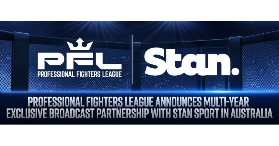 PROFESSIONAL FIGHTERS LEAGUE ANNOUNCES MULTI-YEAR EXCLUSIVE BROADCAST PARTNERSHIP WITH STAN SPORT IN AUSTRALIA PROFESSIONAL FIGHTERS LEAGUE ANNOUNCES MULTI-YEAR EXCLUSIVE BROADCAST PARTNERSHIP WITH STAN SPORT IN AUSTRALIA