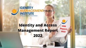 Identity Management Institute Has Published the Identity and Access Management Report 2022
