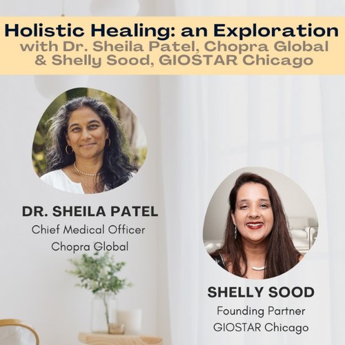 Dr. Sheila Patel, Chopra Global Chief Medical Officer, and Shelly Sood, GIOSTAR Chicago Founding Partner.