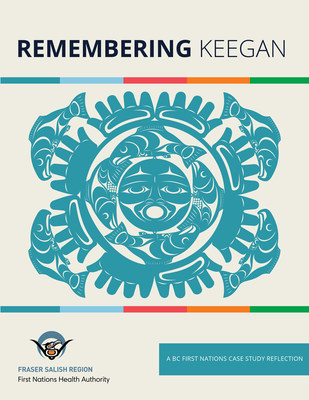 Remembering Keegan Case Study Cover (CNW Group/First Nations Health Authority) Remembering Keegan Case Study Cover (CNW Group/First Nations Health Authority)