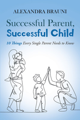 Successful Parent, Successful Child: 10 Things Every Single Parent Needs to Know