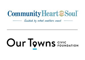 COMMUNITY HEART &amp; SOUL® and OUR TOWNS CIVIC FOUNDATION to HIGHLIGHT STORIES of RENEWAL in SMALL CITIES and TOWNS ACROSS the UNITED STATES