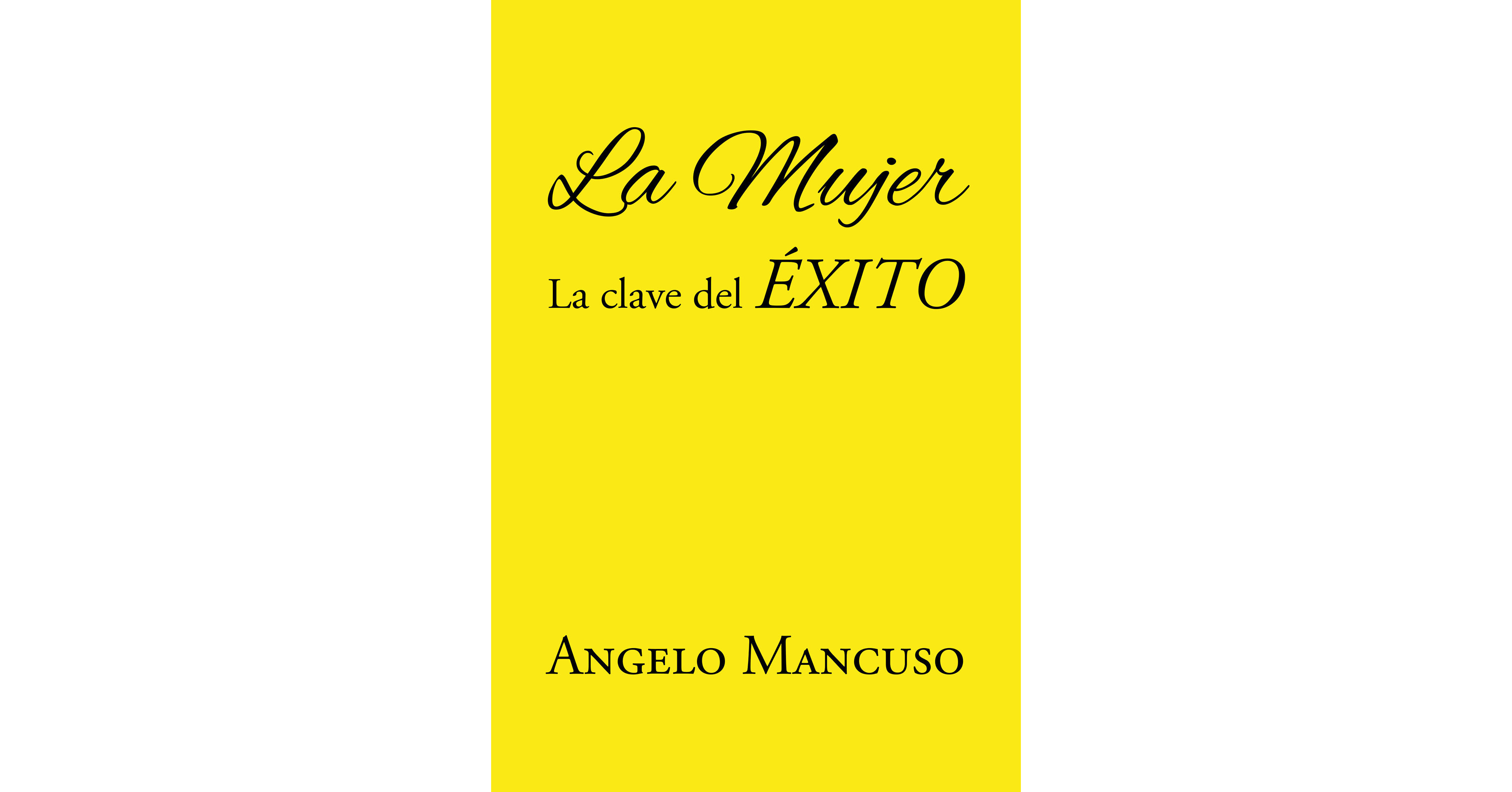La m&aacute;s reciente obra publicada del autor &Aacute;ngelo Mancuso, La mujer: La clave del &eacute;xito, nos presenta un an&aacute;lisis de como la mujer es fundamental en el &eacute;xito del hombre