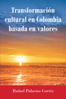 La más reciente obra publicada del autor Rafael Palacios Cortés, Transformación cultural en Colombia basada en valores, nos presenta un ensayo que propone nuevos valores para cambiar la cultura en Colombia