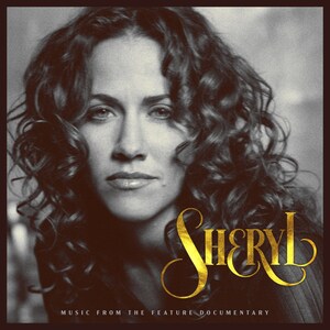 SHERYL CROW - SHERYL: MUSIC FROM THE FEATURE DOCUMENTARY RELEASED DIGITALLY AND ON 2CD MAY 6, 2022, VIA UME/BIG MACHINE RECORDS