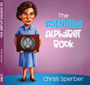 This Women's History Month, Introduce Young Children to Influential Women in STEM Through "The Scientists Alphabet Book", Our New Book