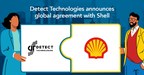 Detect Technologies Announces Global Agreement with Shell