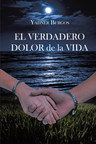 Yadner Burgos' new book "EL VERDADERO DOLOR de la VIDA" is a profound narrative about finding salvation in a life battered by regret, sorrow, and suffering.