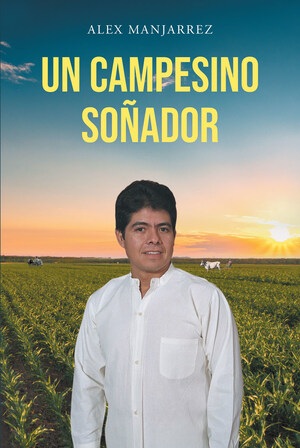 Alex Manjarrez's new book "Un campesino soñador" is a dreamer's journey to success as he ventured in entrepreneurship and music
